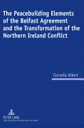 The Peacebuilding Elements of the Belfast Agreement and the Transformation of the Northern Ireland Conflict