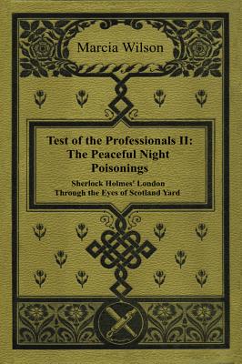 The Peaceful Night Poisonings: Sherlock Holmes' London Through The Eyes of Scotland Yard - Wilson, Marcia