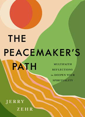 The Peacemaker's Path: Multifaith Reflections to Deepen Your Spirituality - Zehr, Jerry