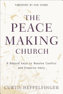 The Peacemaking Church: 8 Biblical Keys to Resolve Conflict and Preserve Unity