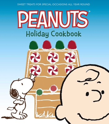 The Peanuts Holiday Cookbook: Sweet Treats for Favorite Occasions All Year Round - Various Authors