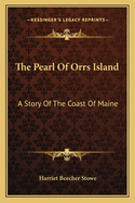 The Pearl Of Orrs Island: A Story Of The Coast Of Maine