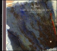The Pearl - Harold Budd/Brian Eno with Daniel Lanois