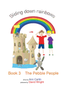 The Pebble People: Sliding down rainbows - Book 3
