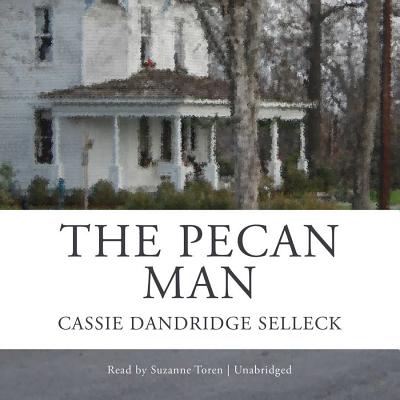 The Pecan Man - Selleck, Cassie Dandridge, and Toren, Suzanne (Read by)
