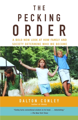 The Pecking Order: A Bold New Look at How Family and Society Determine Who We Become - Conley, Dalton