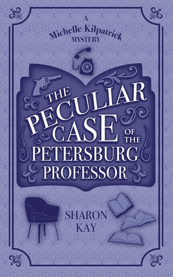 The Peculiar Case of the Petersburg Professor - Kay, Sharon