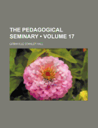 The Pedagogical Seminary; Volume 17