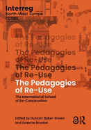 The Pedagogies of Re-Use: The International School of Re-Construction