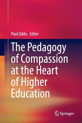 The Pedagogy of Compassion at the Heart of Higher Education - Gibbs, Paul (Editor)