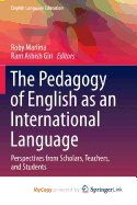 The Pedagogy of English as an International Language: Perspectives from Scholars, Teachers, and Students