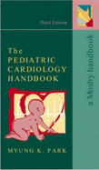 The Pediatric Cardiology Handbook - Park, Myung K