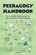 The Peeragogy Handbook, V. 3: The No-Longer-Missing Guide to Peer Learning & Peer Production
