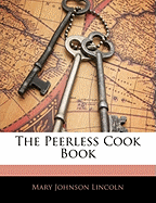 The Peerless Cook Book - Lincoln, Mary Johnson