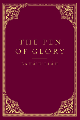 The Pen of Glory - Baha'u'llah