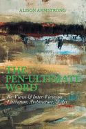 The Pen-Ultimate Word: Re-Views & Inter-Views on Literature, Architecture, & Art