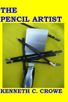 The Pencil Artist - Crowe, Kenneth C