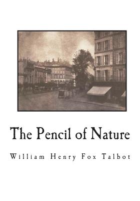 The Pencil of Nature: Fully Illustrated with 24 Original Plates - Talbot, William Henry Fox