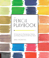 The Pencil Playbook: 44 Exercises for Mesmerizing, Marking, and Making Magical Art with Your Pencil