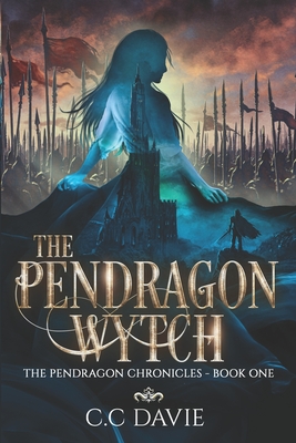The Pendragon Wytch: The Pendragon Chronicles - Davie, C C