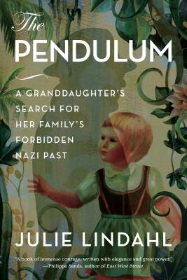 The Pendulum: A Granddaughter's Search for Her Family's Forbidden Nazi Past - Lindahl, Julie