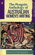 The Penguin Anthology of Australian Women's Writing - Spender, Dale