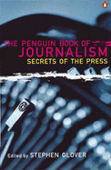 The Penguin Book of Journalism: Secrets of the Press - Glover, Stephen (Editor)