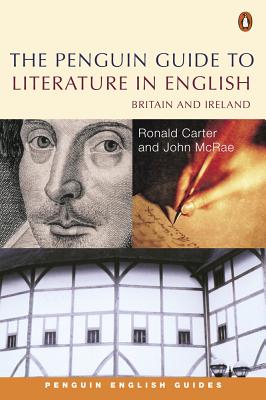 The Penguin Guide to Literature in English: Britain And Ireland - Carter, Ronald, and McRae, John