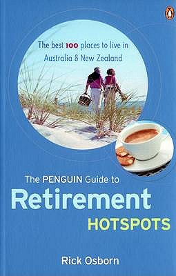 The Penguin Guide to Retirement Hotspots: The Best 100 Places to Live in Australia and New Zealand - Osborn, Rick