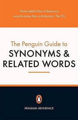 The Penguin Guide to Synonyms and Related Words - Hayakawa, S. I. (Editor), and Ehrlich, Eugene (Editor)