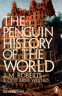 The Penguin History of the World: 6th edition - Roberts, J M, and Westad, Odd Arne