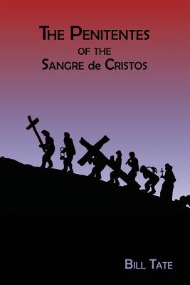 The Penitentes of the Sangre de Cristos - Tate, Bill