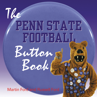 The Penn State Football Button Book - Ford, Martin, and Ford, Russell