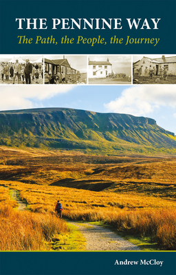 The Pennine Way - the Path, the People, the Journey - McCloy, Andrew