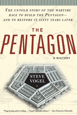 The Pentagon: A History: The Untold Story of the Wartime Race to Build the Pentagon--And to Restore It Sixty Years Later - Vogel, Steve