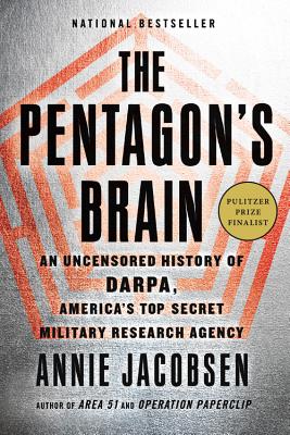 The Pentagon's Brain: An Uncensored History of Darpa, America's Top-Secret Military Research Agency - Jacobsen, Annie