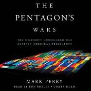 The Pentagon's Wars: The Military's Undeclared War Against America's Presidents