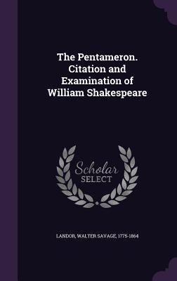 The Pentameron. Citation and Examination of William Shakespeare - Landor, Walter Savage 1775-1864 (Creator)