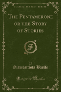 The Pentamerone or the Story of Stories (Classic Reprint)