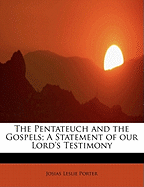 The Pentateuch and the Gospels; A Statement of Our Lord's Testimony - Porter, Josias Leslie