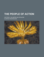 The People of Action an Essay on American Idealism