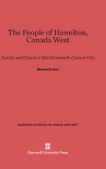 The People of Hamilton, Canada West: Family and Class in a Mid-Nineteenth-Century City