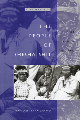 The People of Sheshatshit: In the Land of the Innu - Mailhot, Jos, and Harvey, Axel (Translated by)