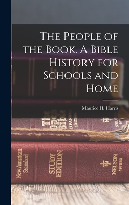 The People of the Book. A Bible History for Schools and Home - Harris, Maurice H