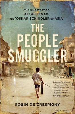 The People Smuggler: The True Story Of Ali Al Jenabi, - de Crespigny, Robin