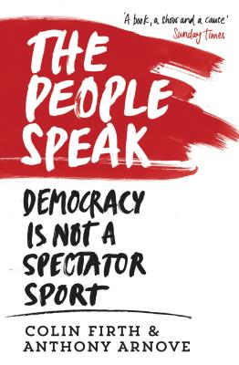 The People Speak: Democracy is Not a Spectator Sport - Arnove, Anthony, and Firth, Colin, and Horspool, David (Contributions by)