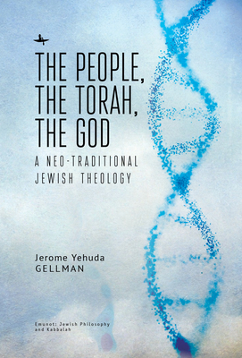 The People, the Torah, the God: A Neo-Traditional Jewish Theology - Gellman, Jerome Yehuda
