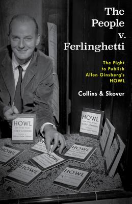 The People V. Ferlinghetti: The Fight to Publish Allen Ginsberg's Howl - Collins, Ronald K L, and Skover, David M