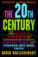 The people's almanac presents the twentieth century : the definitive compendium of astonishing events, amazing people, and strange-but-true facts