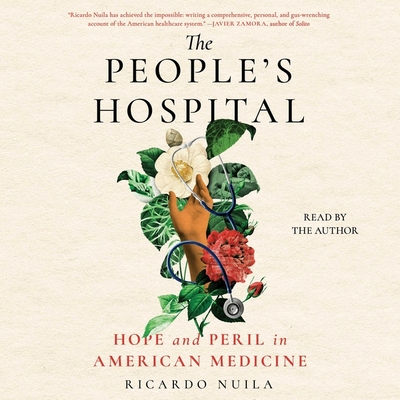 The People's Hospital: Hope and Peril in American Medicine - Nuila, Ricardo, Dr. (Read by)